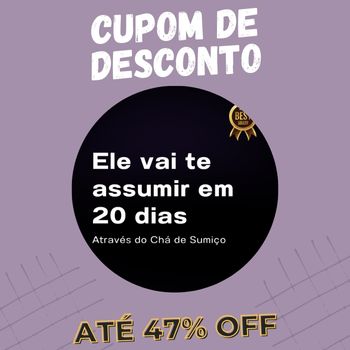 Ele vai te ASSUMIR em 20 dias Cupom