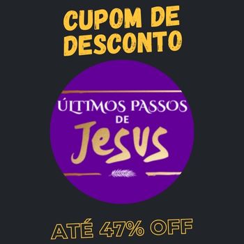 Últimos passos de Jesus cupom
