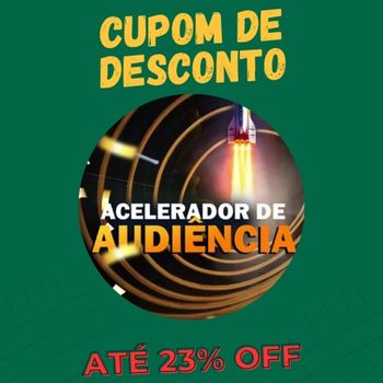 Acelerador de Audiência cupom